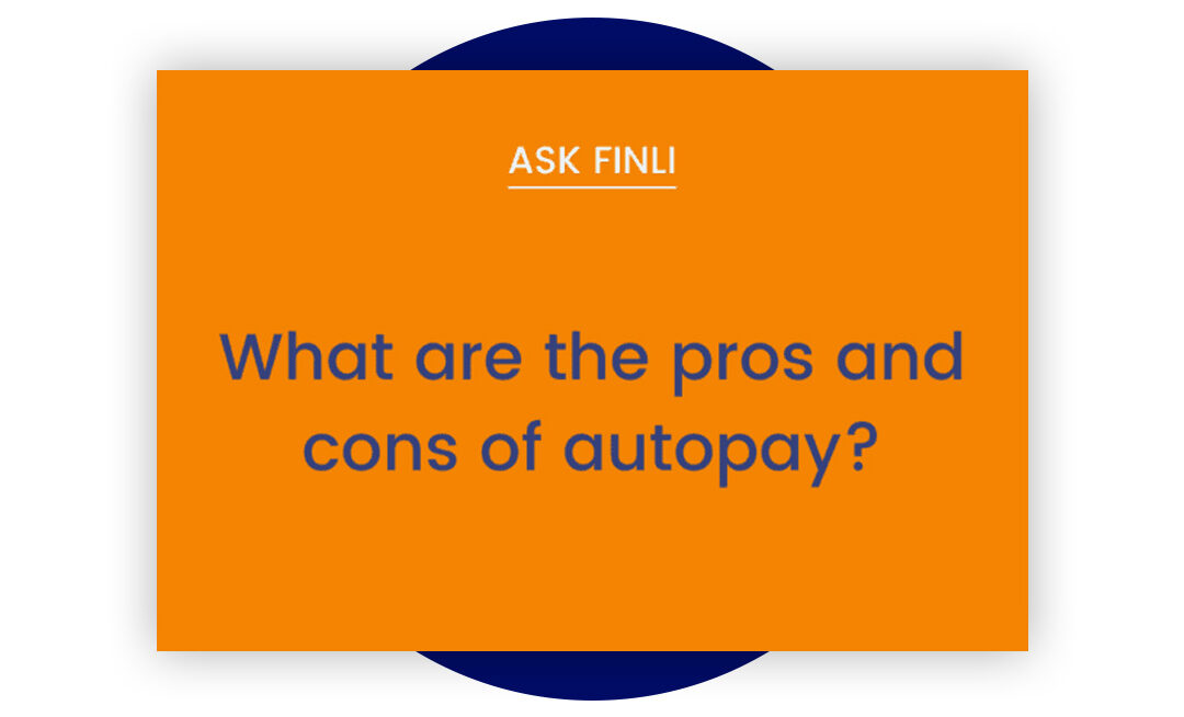 Ask Finli - Pros and Cons of Autopay