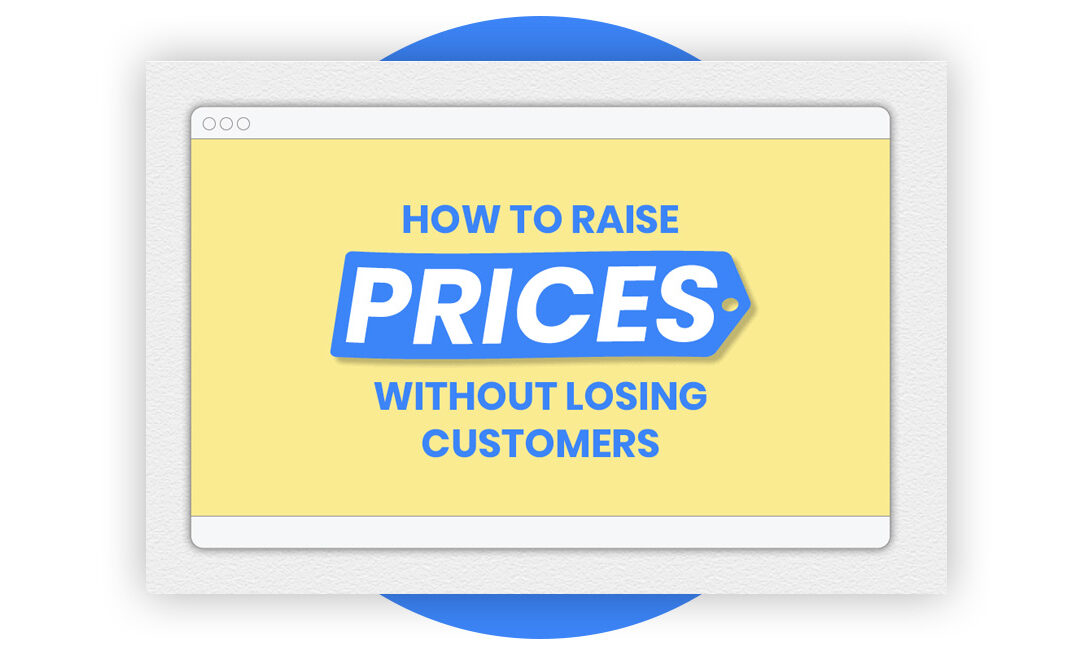 How to Raise Prices Without Upsetting Your Customers