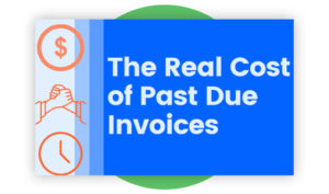 The Real Cost Of Past Due Invoices