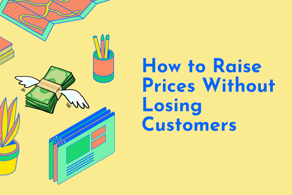 How to Raise Prices Without Losing Customers