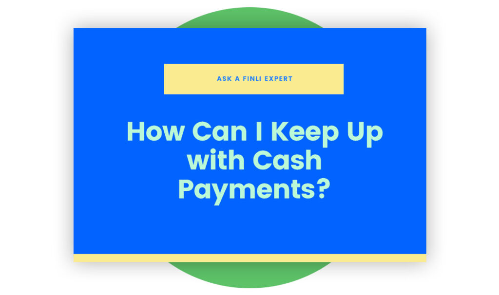 How Can I Keep Up With Cash Payments